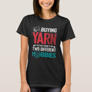 Buying Yarn & Actually Using It Are Two Different T-Shirt