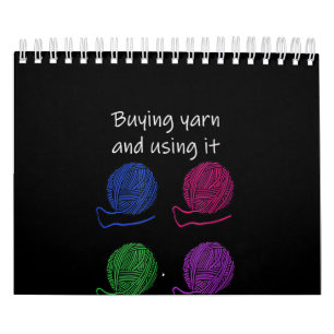 Buying Yarn And Using It Are Two Different Hobbies Calendar