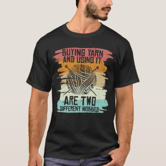 Buying Yarn Using It Different Hobbies T-Shirt