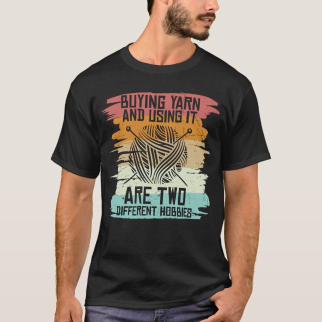 Buying Yarn Using It Different Hobbies T-Shirt (Front)