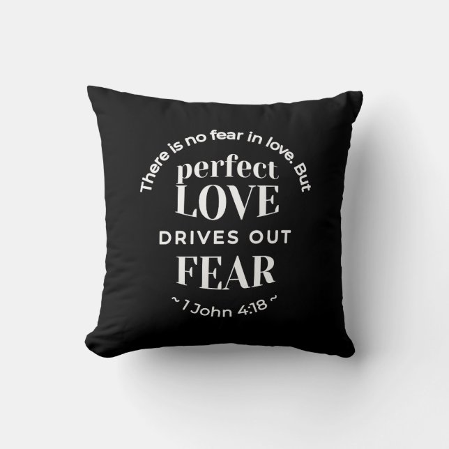 BW 'Perfect Love Drives Out Fear' - 1 John 4:18 Cushion (Front)