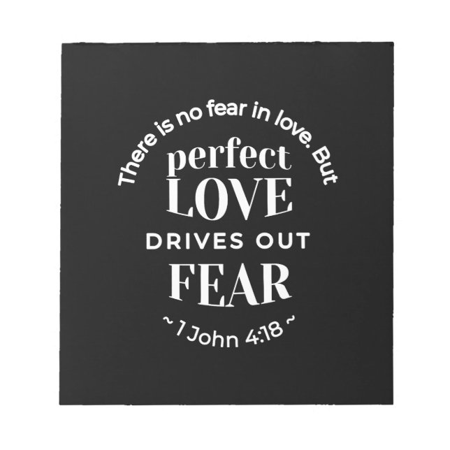 BW 'Perfect Love Drives Out Fear' - 1 John 4:18 Notepad (Front)