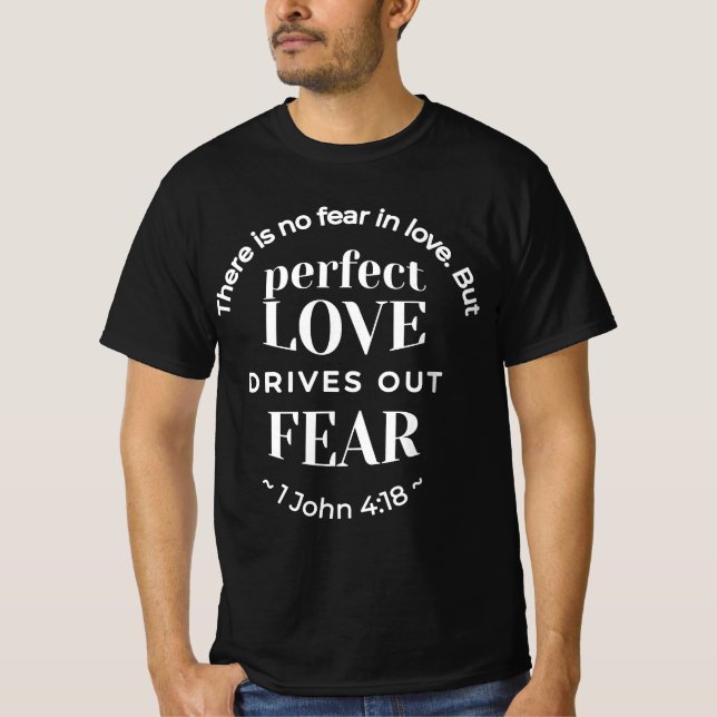 BW 'Perfect Love Drives Out Fear' - 1 John 4:18 T-Shirt (Front)