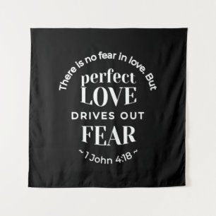 BW 'Perfect Love Drives Out Fear' - 1 John 4:18 Tapestry