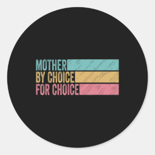 By Choice For Choice Pro Choice Feminist Rights 1 Classic Round Sticker