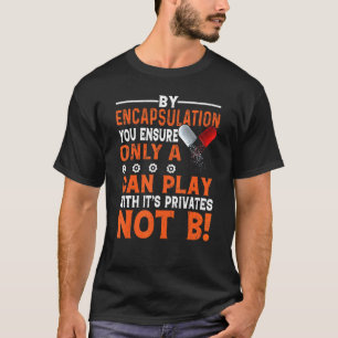 By Encapsulation You Ensure Only A Programmer Nerd T-Shirt