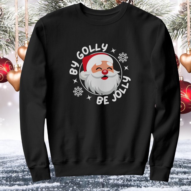 By Golly Be Jolly Cute Santa Christmas Sweatshirt (Available in mens, womens, kids. Multiple colors, sizes & styles. Merry Christmas!)