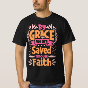 By Grace We are Saved Through Faith, Easter T-Shirt