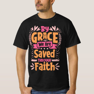 By Grace We are Saved Through Faith, Easter  T-Shirt