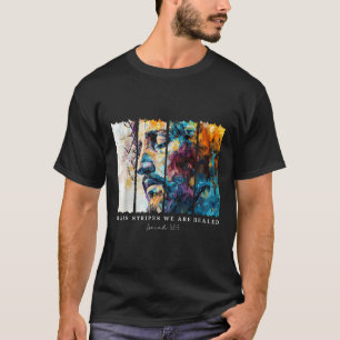 By His Stripes We Are Healed Jesus Christian Isaia T-Shirt