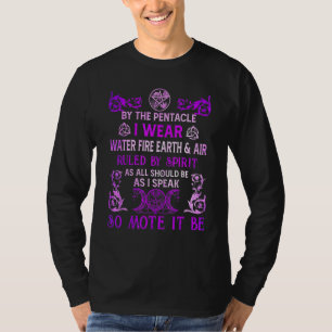 By The Pentacle I Wear Water Fire Earth And Air Ru T-Shirt