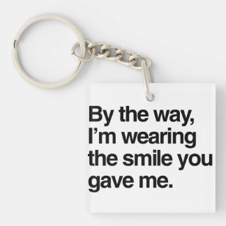 By the Way, I'm Wearing the Smile You Gave Me Key Ring