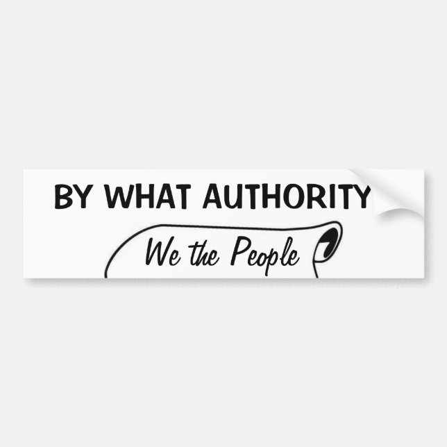 By what authority? bumper sticker (Front)