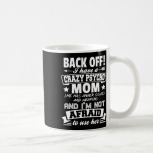 Byck Off I Have A Crazy Mum I'm Not Afraid To Use  Coffee Mug