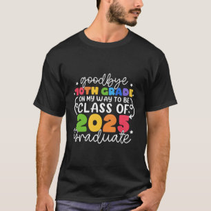 Bye 10Th Grade Class Of 2025 Graduate 10Th Grade T-Shirt