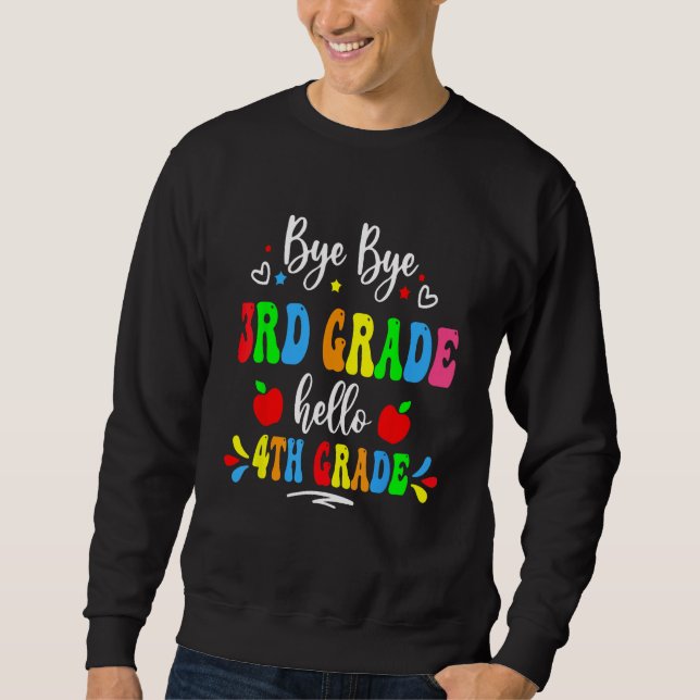 Bye 3rd Grade Hello 4th Grade First Day Back To Sc Sweatshirt (Front)