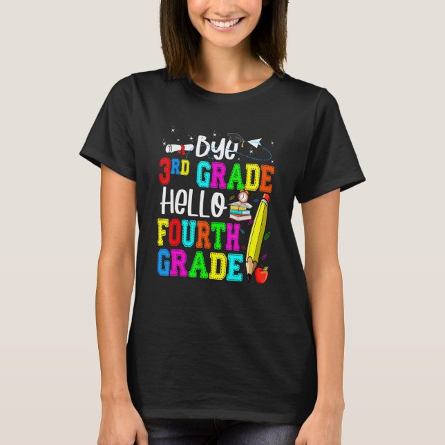 Bye 3rd Grade Hello Fourth Grade Back To School T-Shirt (Front)