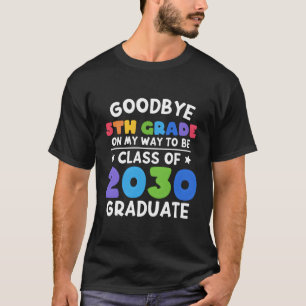 Bye 5Th Grade Class Of 2030 Graduate 5Th Grade T-Shirt