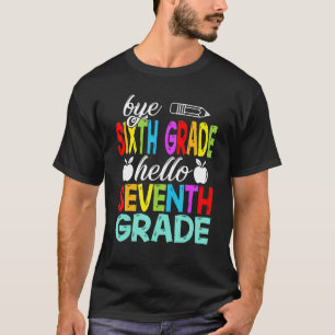 Bye 6th Grade Hello Seventh Grade Here I Come T-Shirt