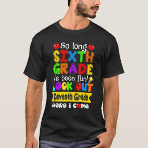 Bye 6th Grade Look Out Seventh Grade Here I Come 1 T-Shirt