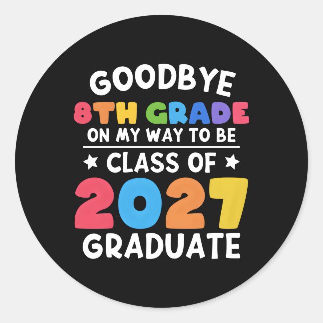 Bye 8Th Grade Class Of 2027 Graduate 8Th Grade Classic Round Sticker (Front)
