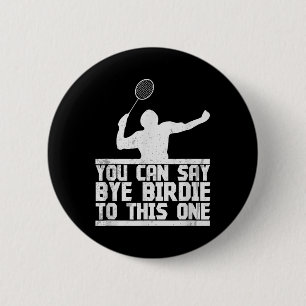 Bye Birdie To This One Funny Badminton Racket Play 6 Cm Round Badge