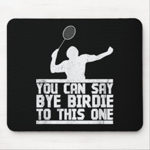 Bye Birdie To This One Funny Badminton Racket Play Mouse Pad