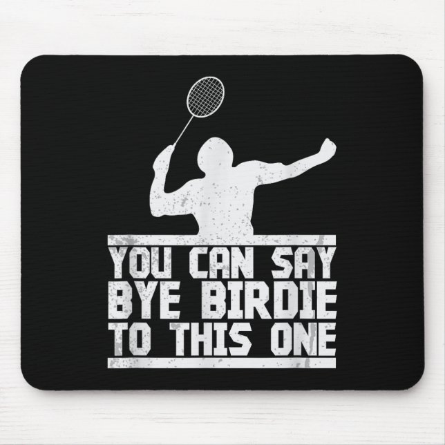 Bye Birdie To This One Funny Badminton Racket Play Mouse Pad (Front)