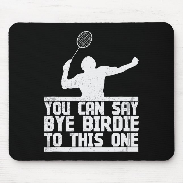 Bye Birdie To This One Funny Badminton Racket Play Mouse Pad (Front)