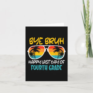 Bye Bruh Fourth Grade Happy Last Day Of School Card