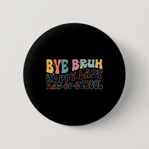 Bye Bruh Happy Last Day Of School Funny Meme Teach 6 Cm Round Badge
