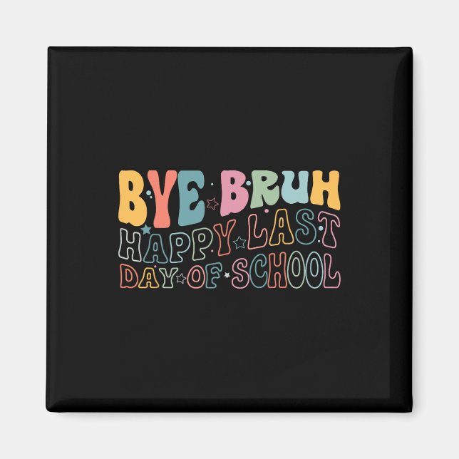 Bye Bruh Happy Last Day Of School Funny Meme Teach Magnet (Front)