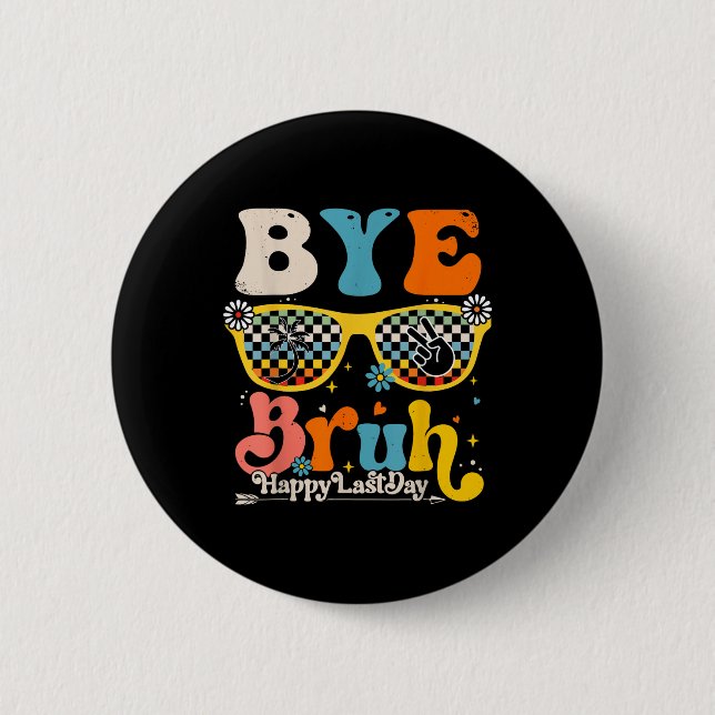 Bye Bruh Happy Last Day Of School Teacher Student  6 Cm Round Badge (Front)
