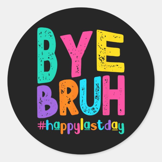 Bye Bruh Happy Last Day Of School Teacher Student  Classic Round Sticker (Front)