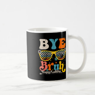 Bye Bruh Happy Last Day Of School Teacher Student  Coffee Mug