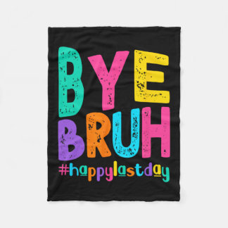 Bye Bruh Happy Last Day Of School Teacher Student  Fleece Blanket