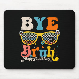 Bye Bruh Happy Last Day Of School Teacher Student Mouse Pad