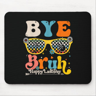 Bye Bruh Happy Last Day Of School Teacher Student  Mouse Pad