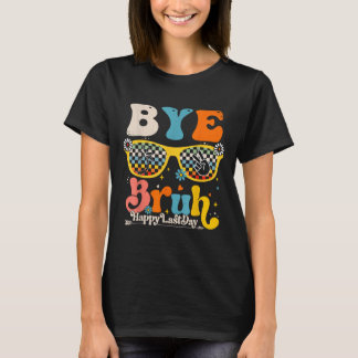 Bye Bruh Happy Last Day Of School Teacher Student  T-Shirt