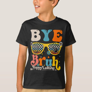Bye Bruh Happy Last Day Of School Teacher Student  T-Shirt