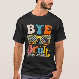 Bye Bruh Happy Last Day Of School Teacher Student  T-Shirt
