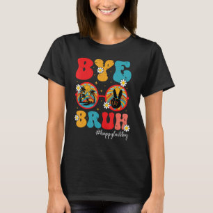 Bye Bruh Teacher Happy Last Day of School Graduat T-Shirt