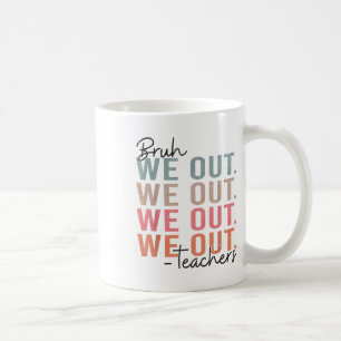 Bye Bruh Teacher Happy Last Day Of School Hello Su Coffee Mug