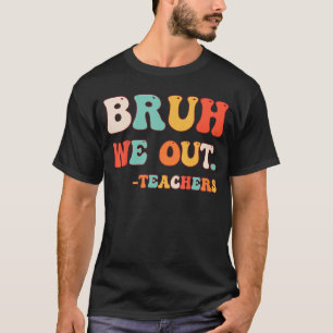 Bye Bruh Teacher Happy Last Day of School Hello Su T-Shirt
