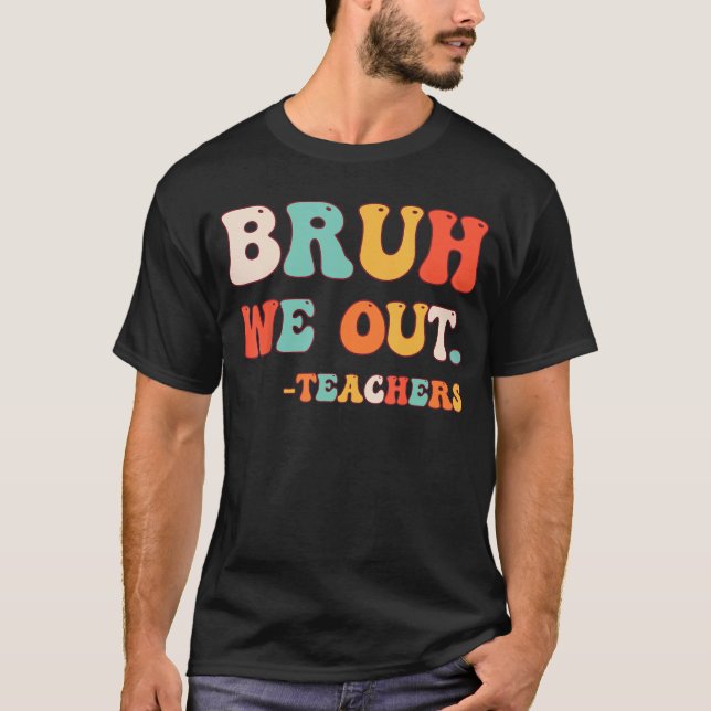 Bye Bruh Teacher Happy Last Day of School Hello Su T-Shirt (Front)