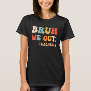 Bye Bruh Teacher Happy Last Day of School Hello Su T-Shirt