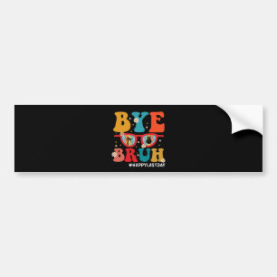 Bye Bruh Teacher Happy Last Day of School Summer Bumper Sticker