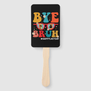 Bye Bruh Teacher Happy Last Day of School Summer Hand Fan