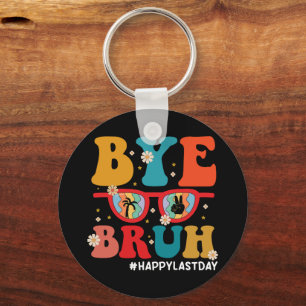 Bye Bruh Teacher Happy Last Day of School Summer Key Ring