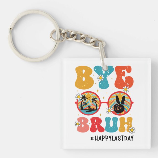 Bye Bruh Teacher Happy Last Day of School Summer Key Ring (Front)